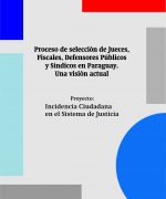 Proceso de selección de Jueces, Fiscales, Defensores Públicos y Sindicos en Paraguay. Una visión actual.